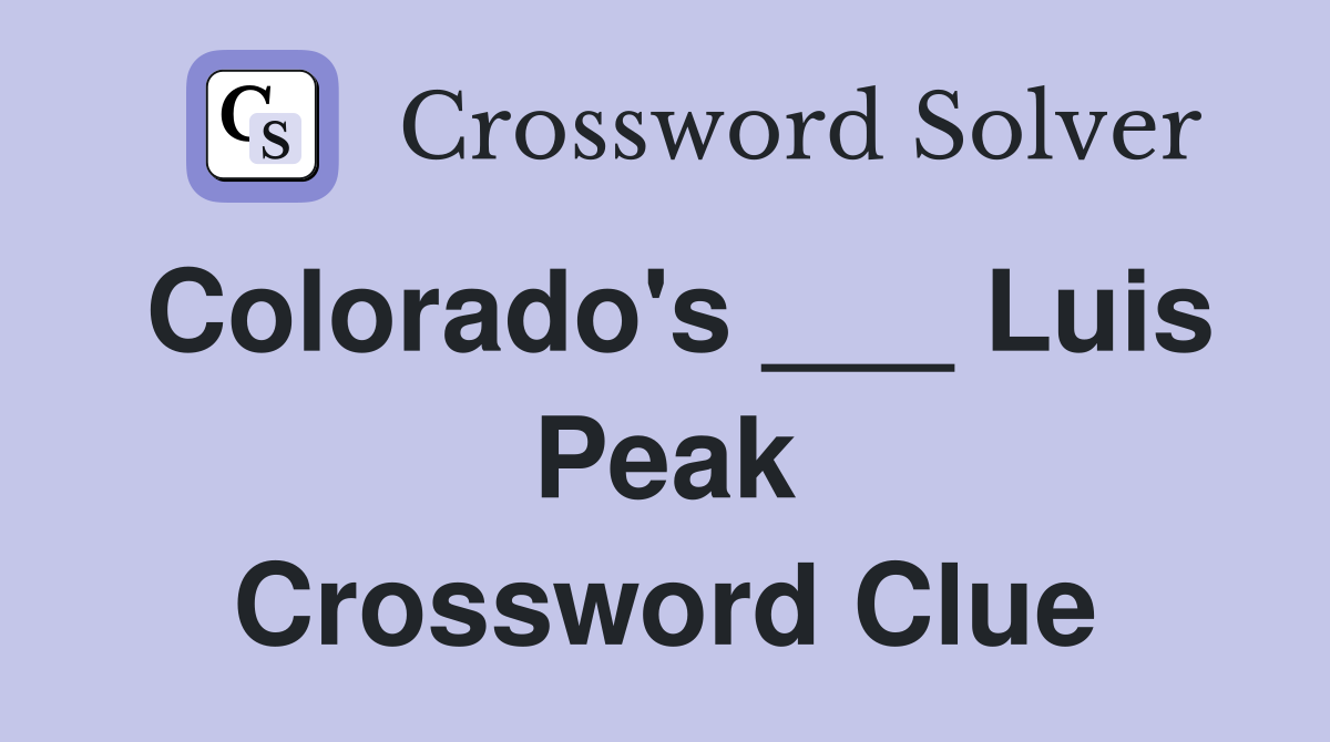 Colorado's ___ Luis Peak Crossword Clue