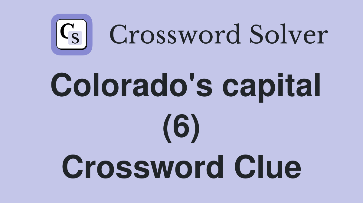 Colorado's capital (6) Crossword Clue