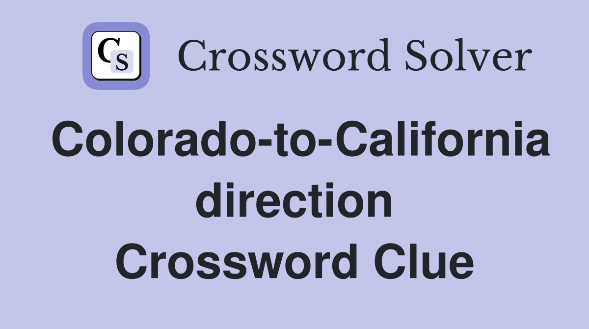 Colorado-to-California direction Crossword Clue