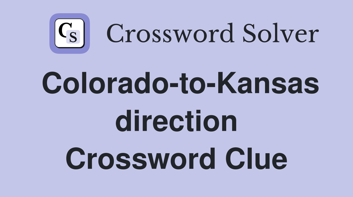 Colorado-to-Kansas direction Crossword Clue