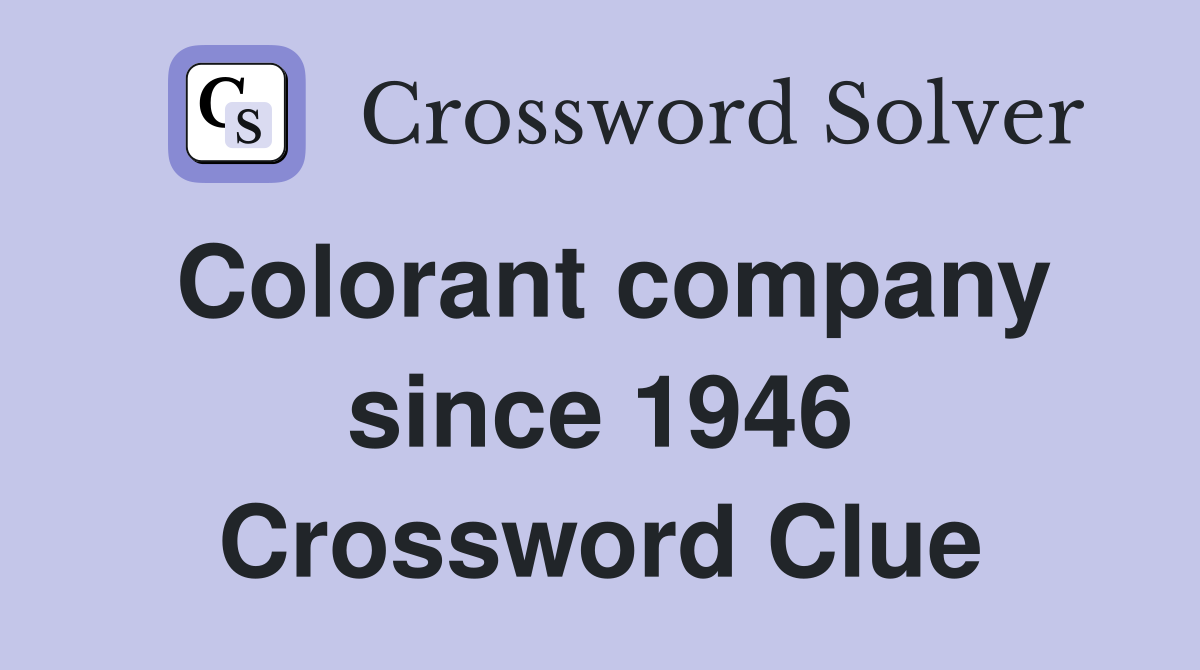 Colorant company since 1946 Crossword Clue