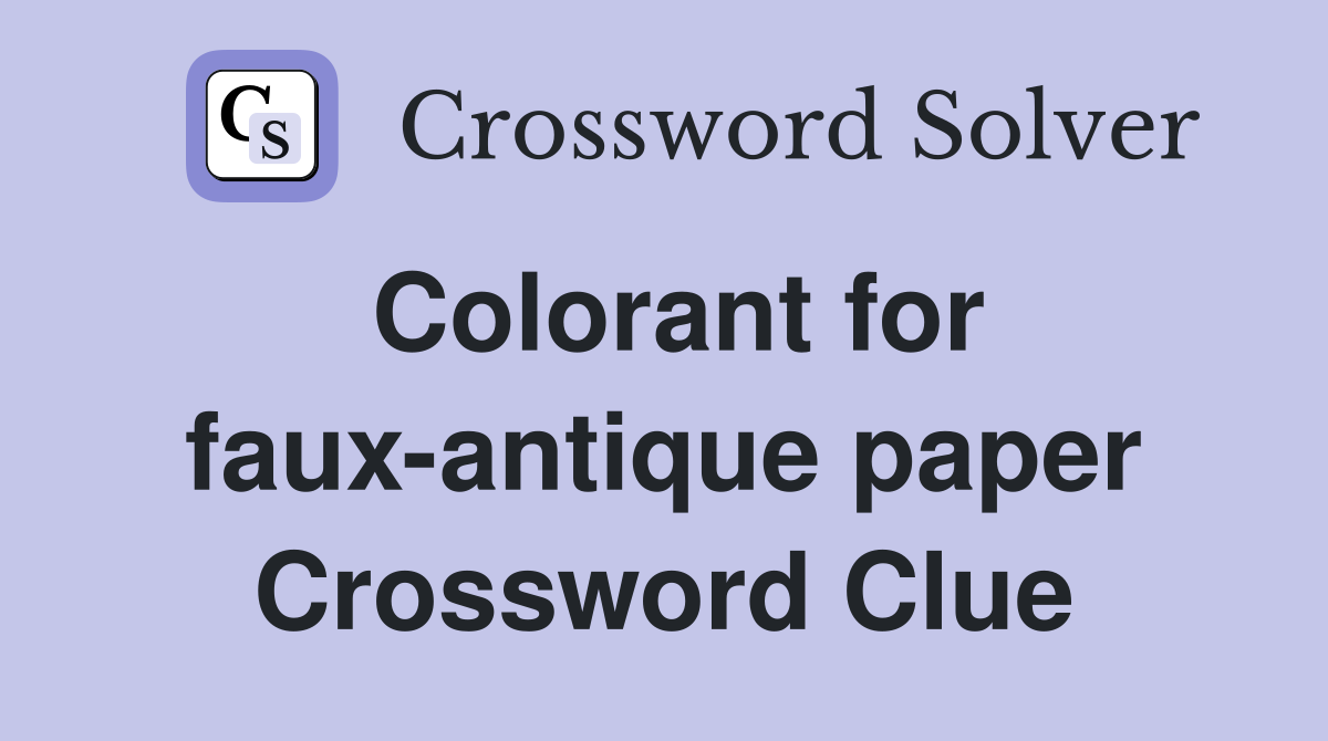 Colorant for faux-antique paper Crossword Clue