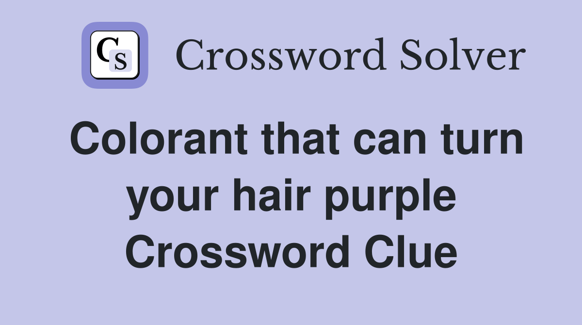 Colorant that can turn your hair purple Crossword Clue