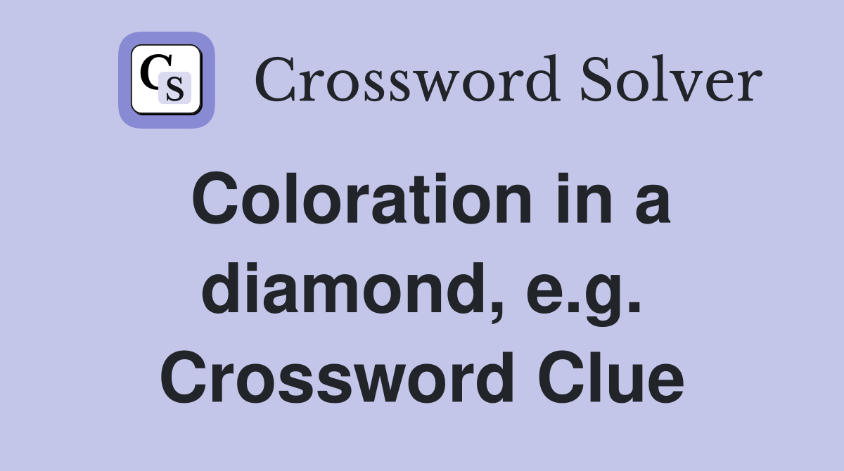 Coloration in a diamond, e.g. Crossword Clue