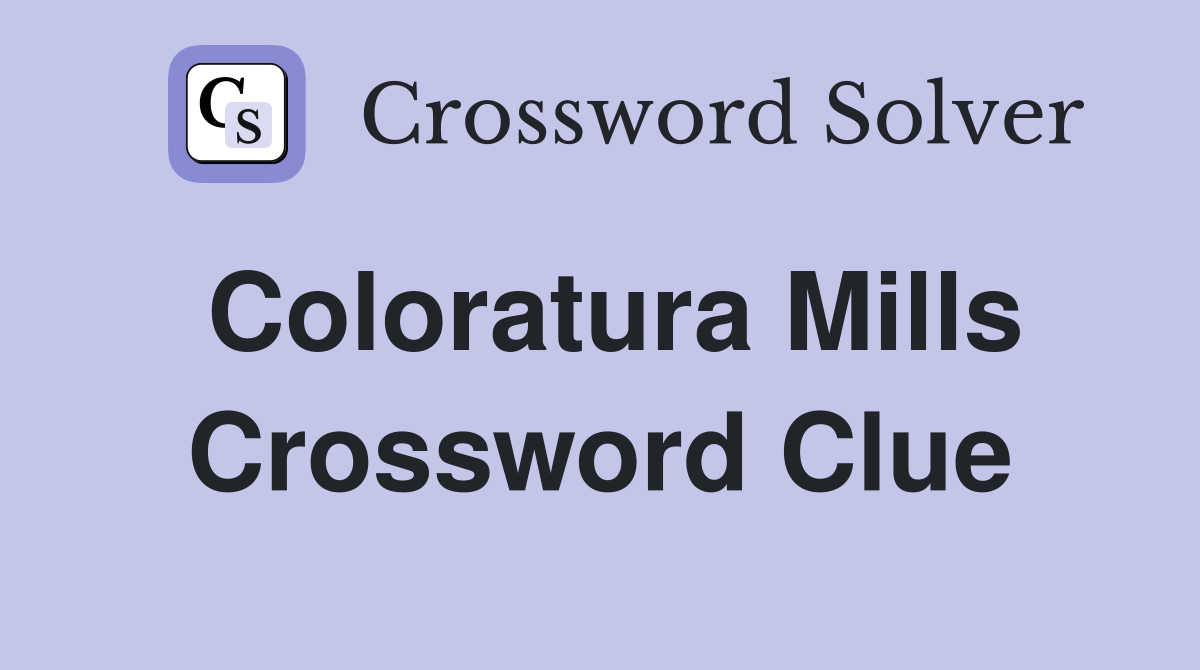 Coloratura Mills Crossword Clue