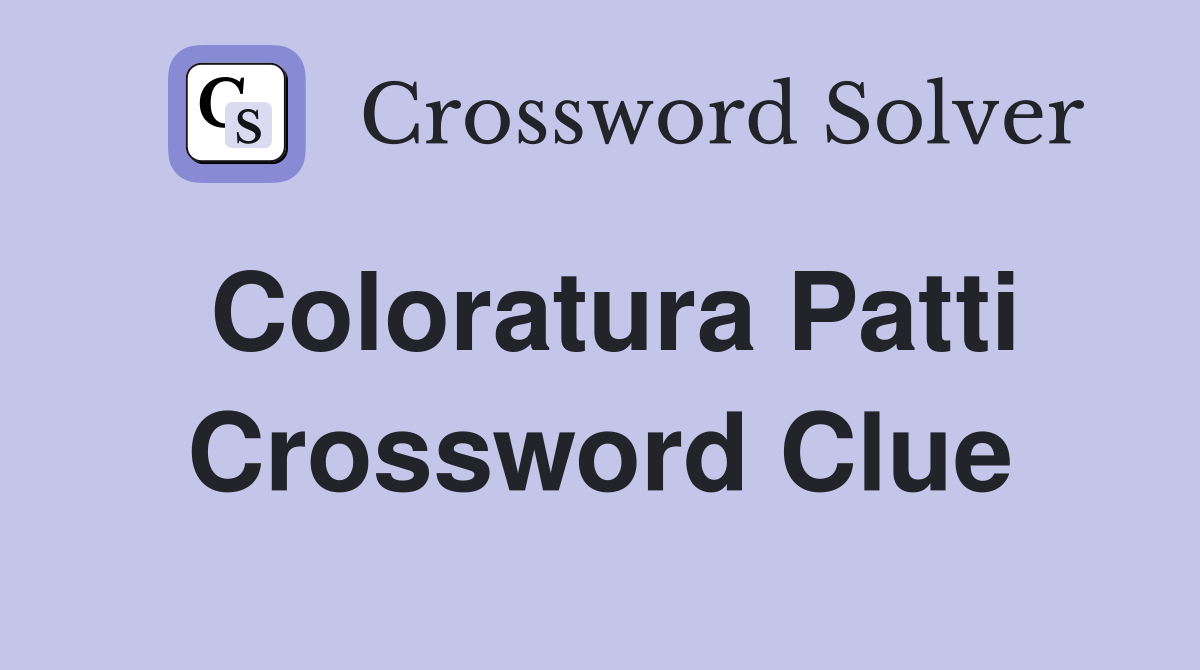 Coloratura Patti Crossword Clue
