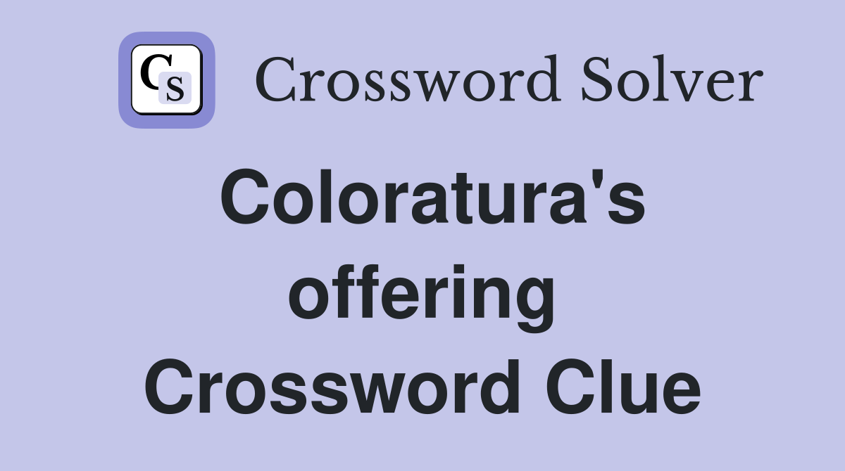 Coloratura's offering Crossword Clue