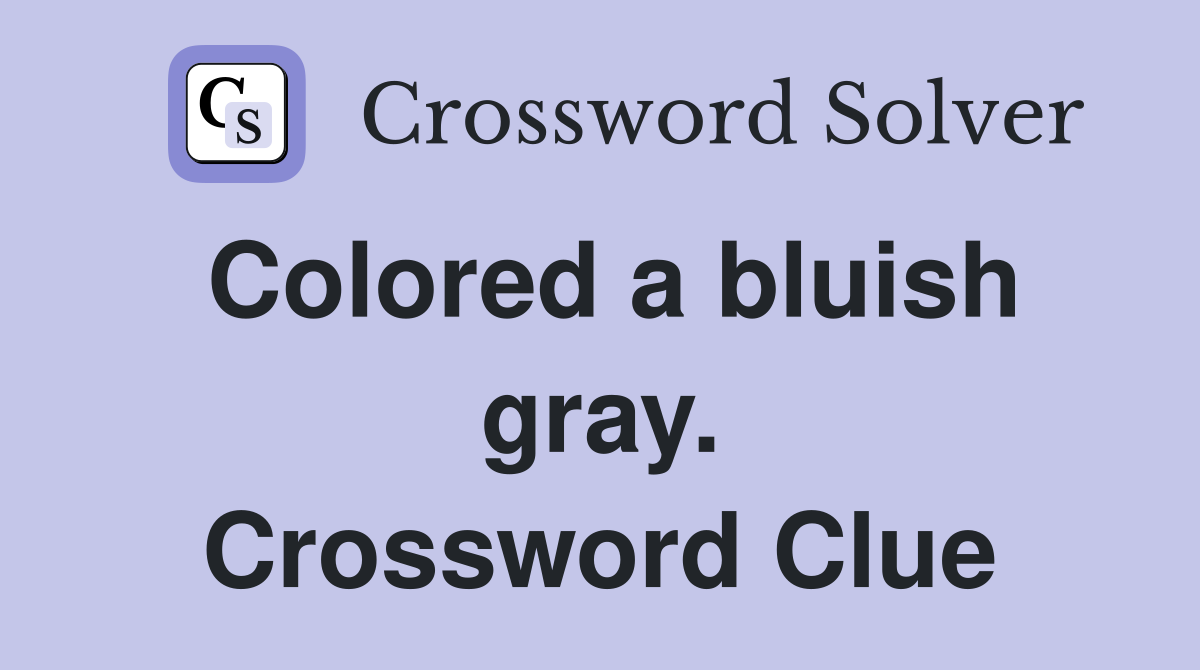 Colored a bluish gray. Crossword Clue