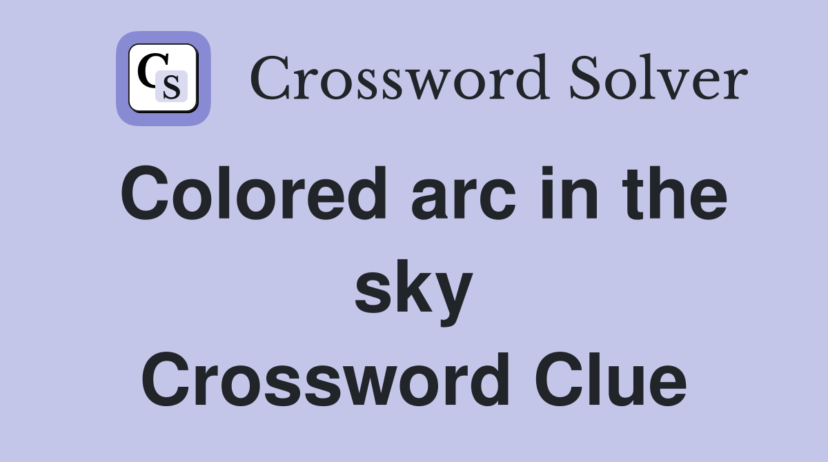 Colored arc in the sky Crossword Clue