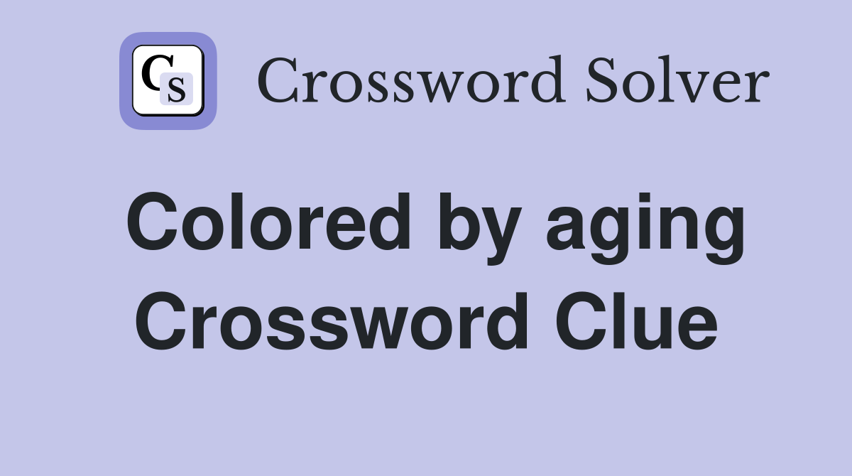 Colored by aging Crossword Clue