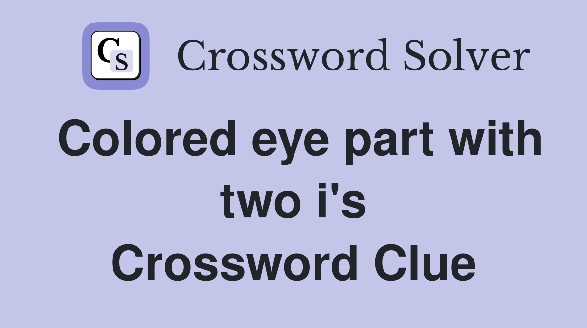 Colored eye part with two i's Crossword Clue