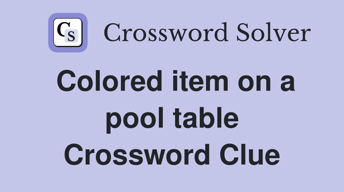 Colored item on a pool table Crossword Clue