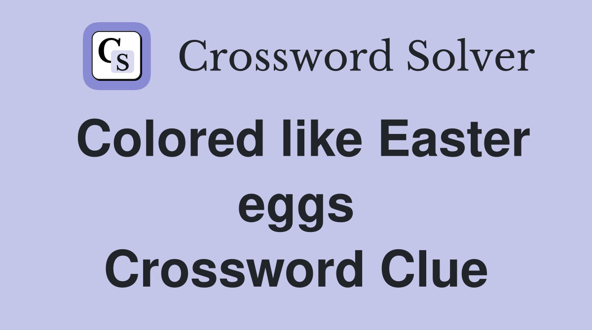 Colored like Easter eggs Crossword Clue