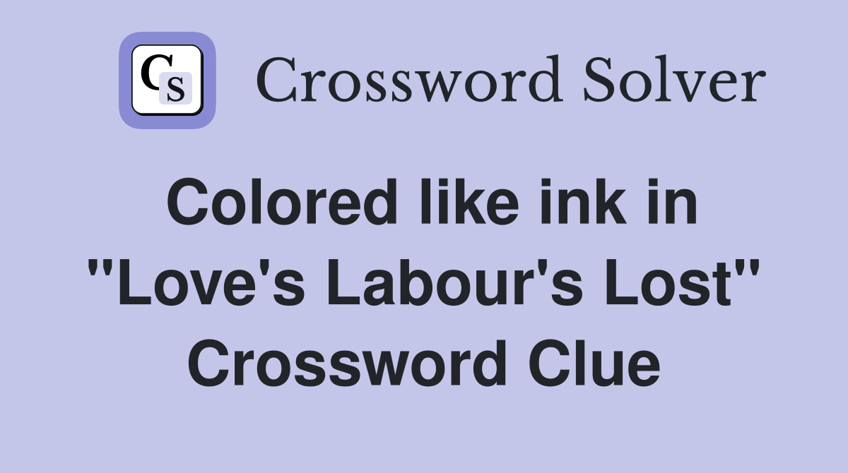 Colored like ink in "Love's Labour's Lost" Crossword Clue