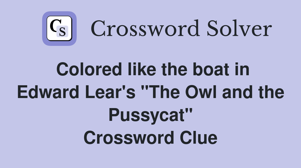 Colored like the boat in Edward Lear's "The Owl and the Pussycat" Crossword Clue