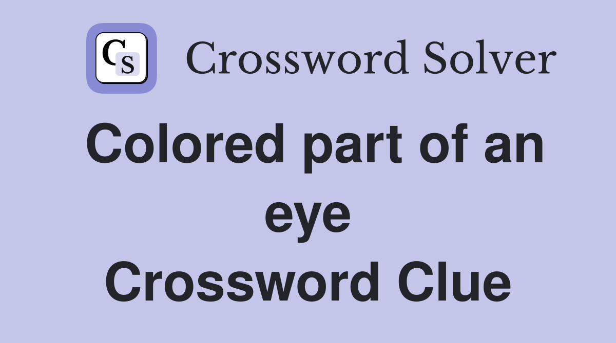 Colored part of an eye Crossword Clue