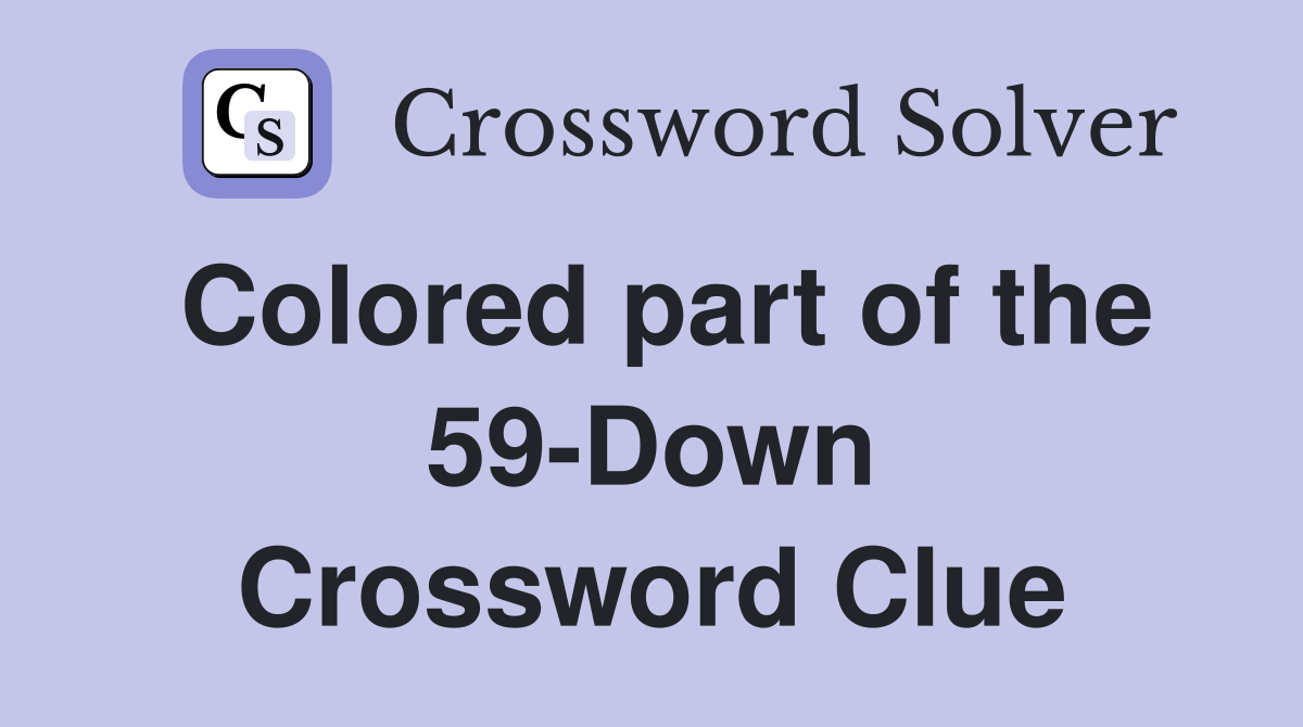 Colored part of the 59-Down Crossword Clue
