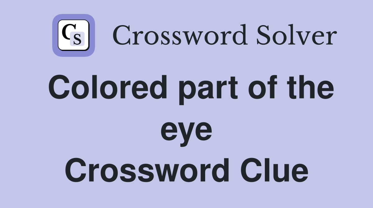 Colored part of the eye Crossword Clue