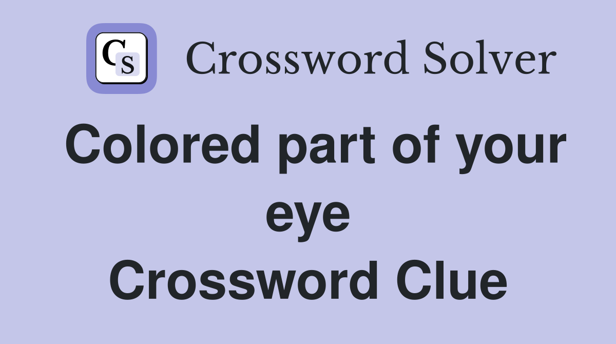 Colored part of your eye Crossword Clue
