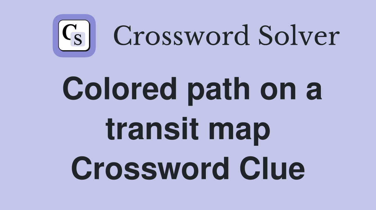 Colored path on a transit map Crossword Clue