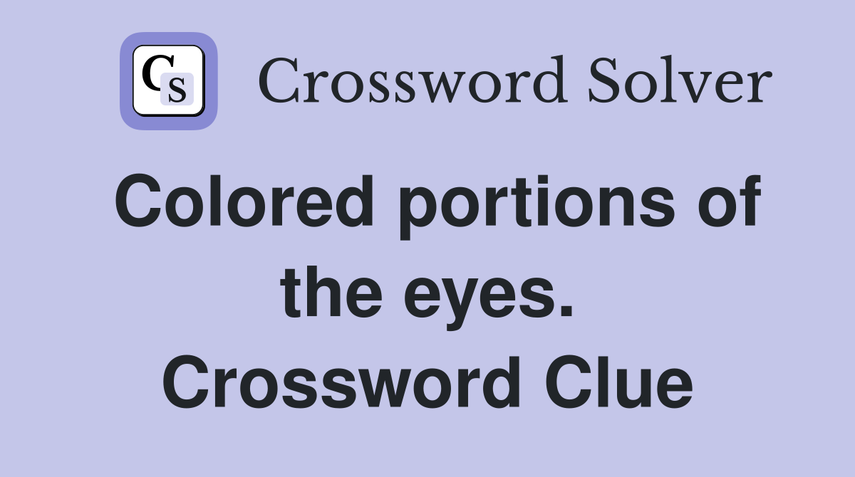 Colored portions of the eyes. Crossword Clue