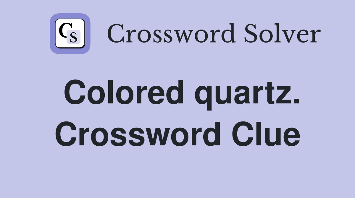 Colored quartz. Crossword Clue