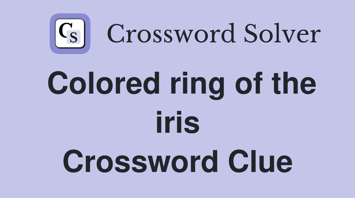 Colored ring of the iris Crossword Clue