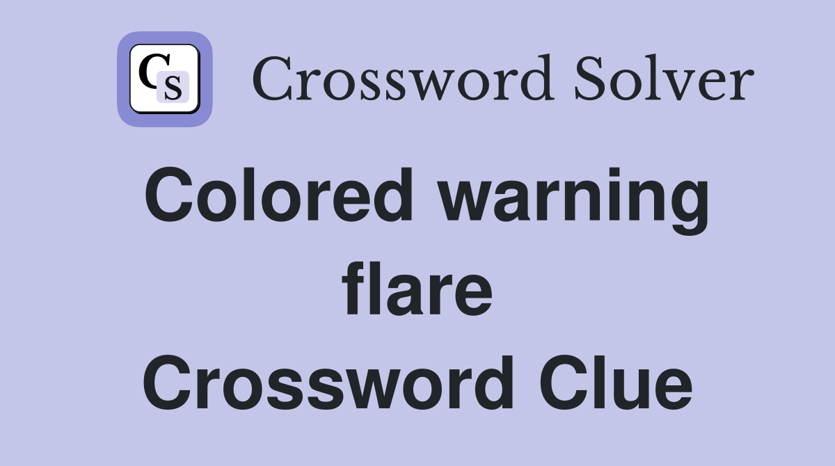 Colored warning flare Crossword Clue