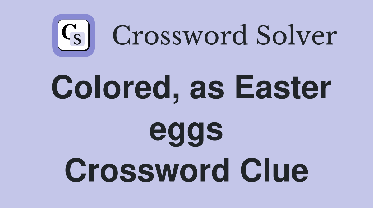 Colored, as Easter eggs Crossword Clue