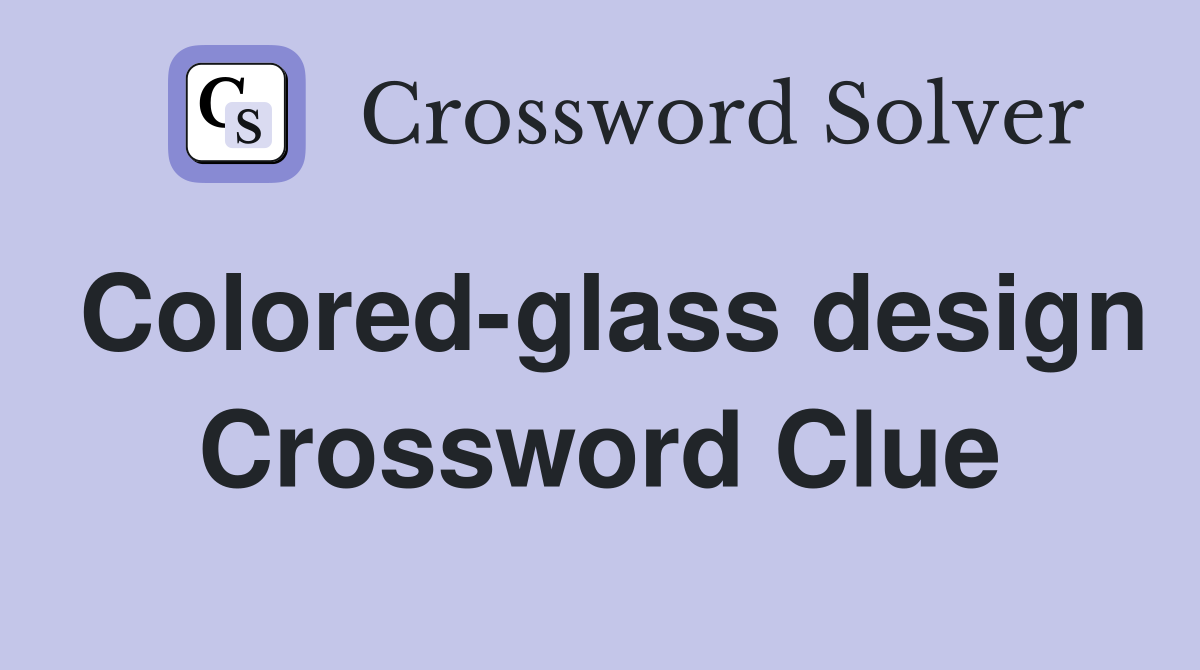 Colored-glass design Crossword Clue