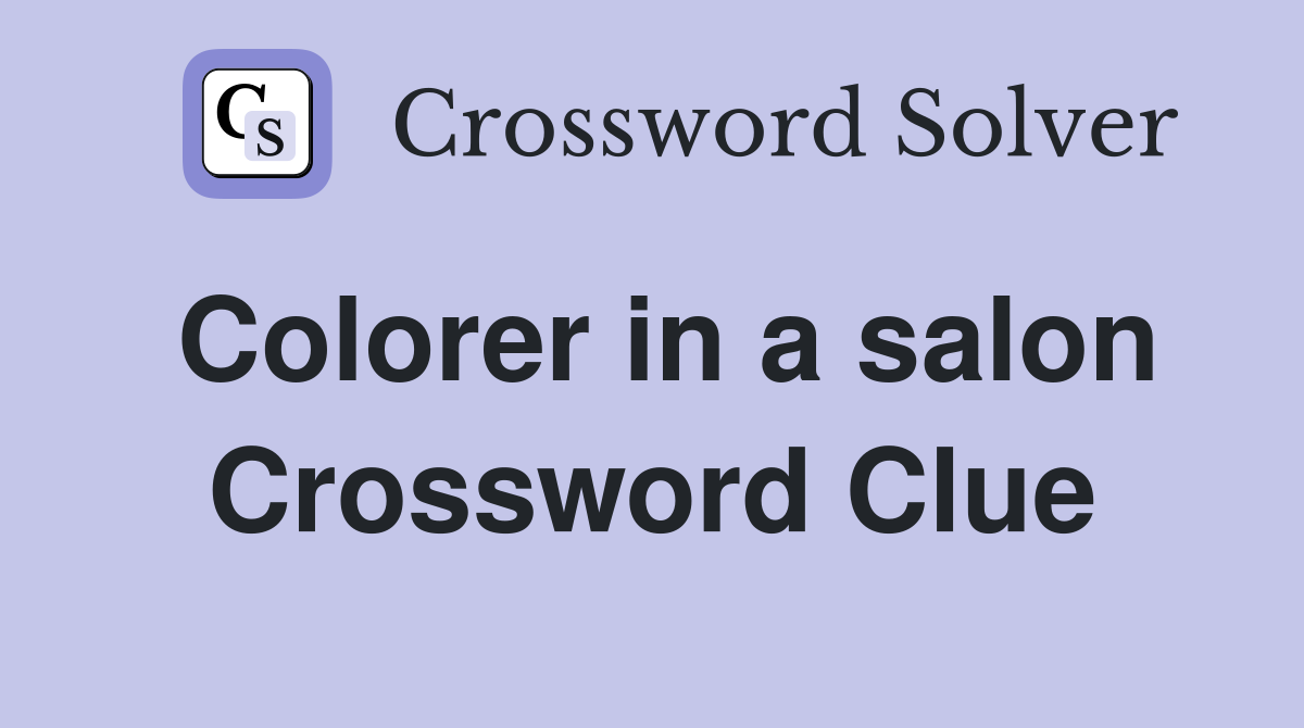 Colorer in a salon Crossword Clue