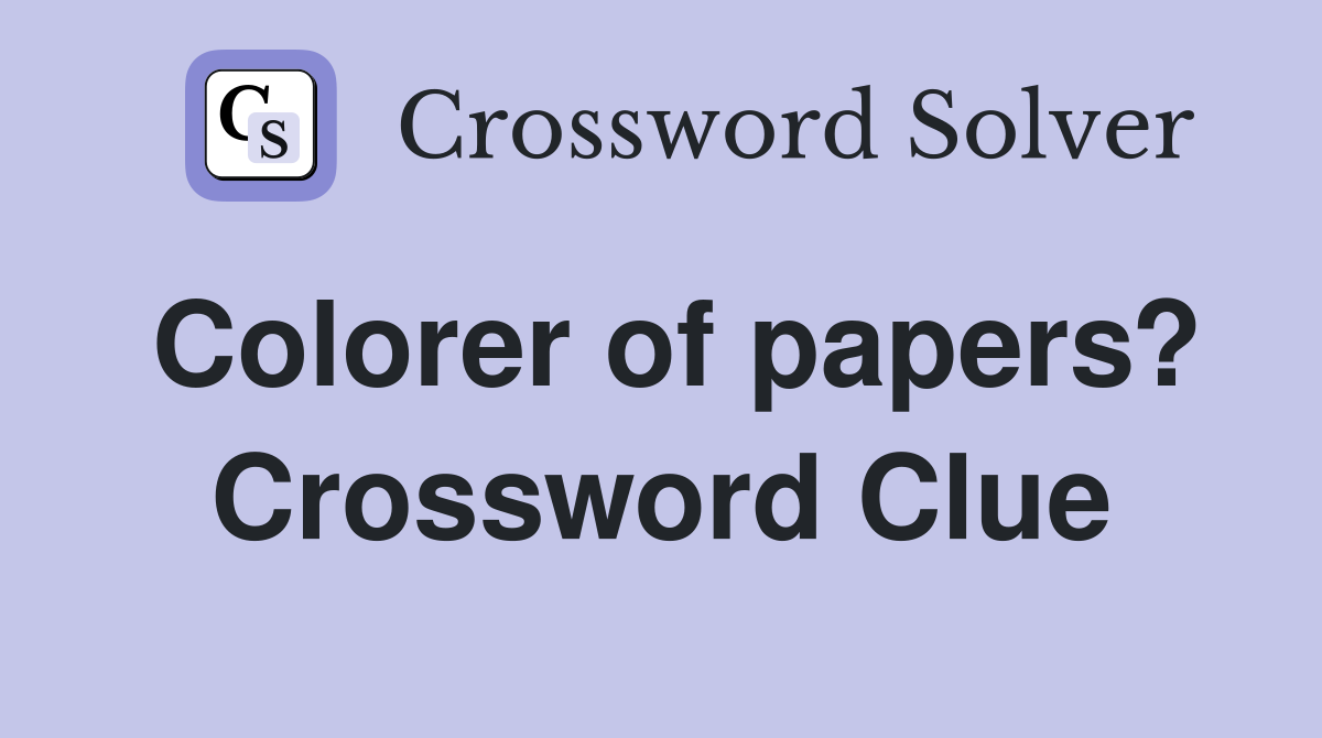 Colorer of papers? Crossword Clue