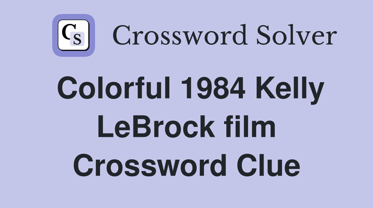 Colorful 1984 Kelly LeBrock film Crossword Clue