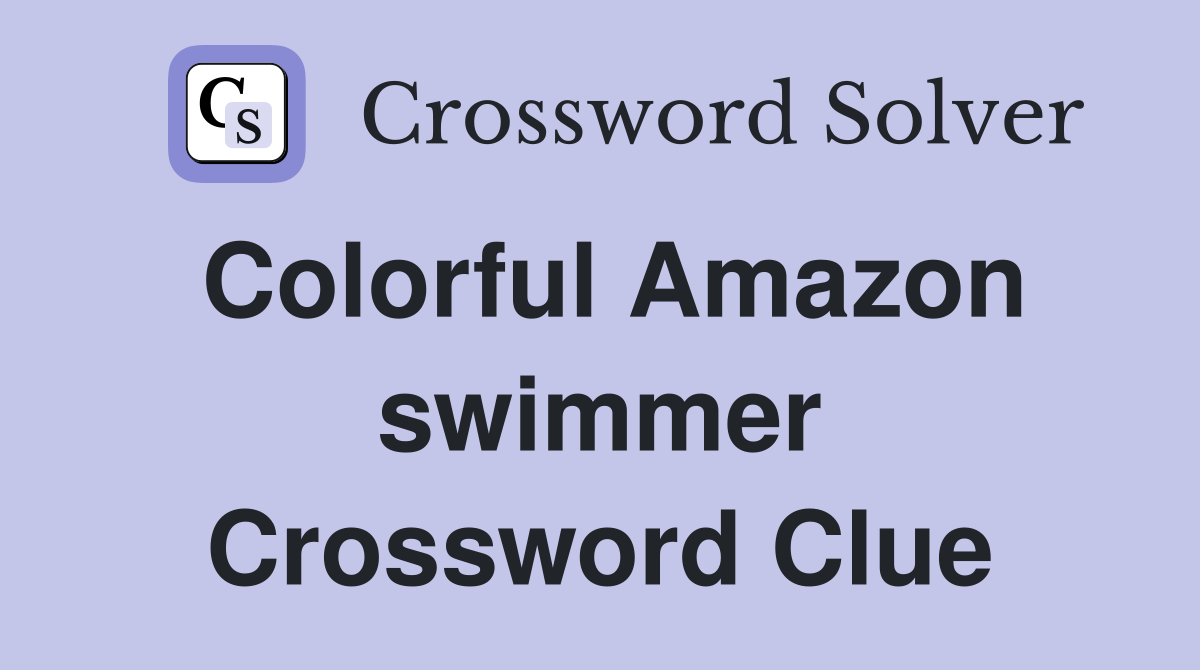 Colorful Amazon swimmer Crossword Clue