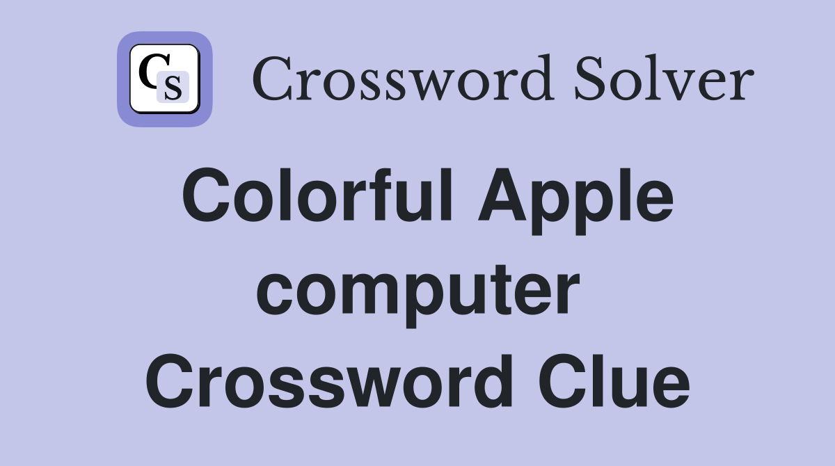 Colorful Apple computer Crossword Clue