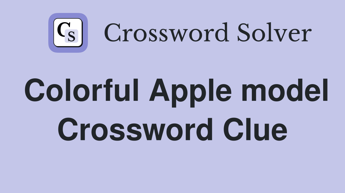 Colorful Apple model Crossword Clue