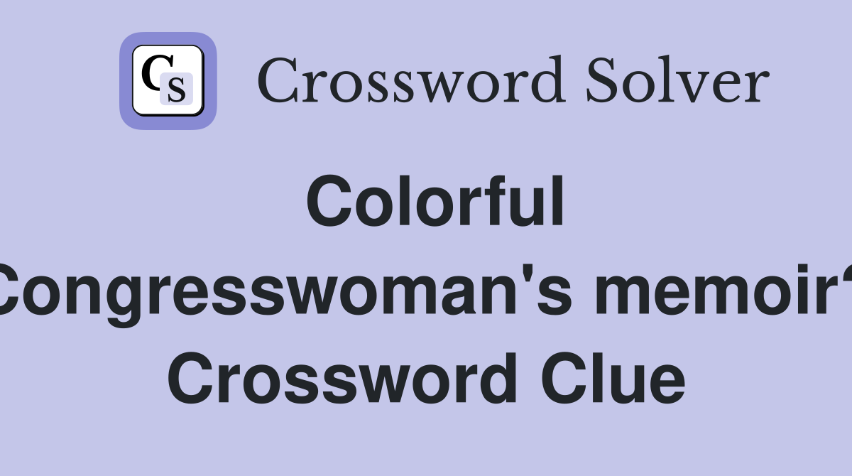 Colorful Congresswoman's memoir? Crossword Clue
