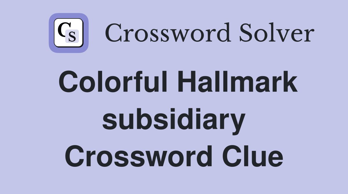 Colorful Hallmark subsidiary Crossword Clue