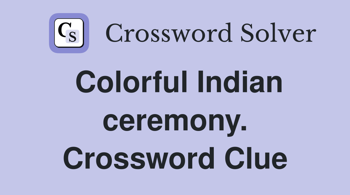 Colorful Indian ceremony. Crossword Clue