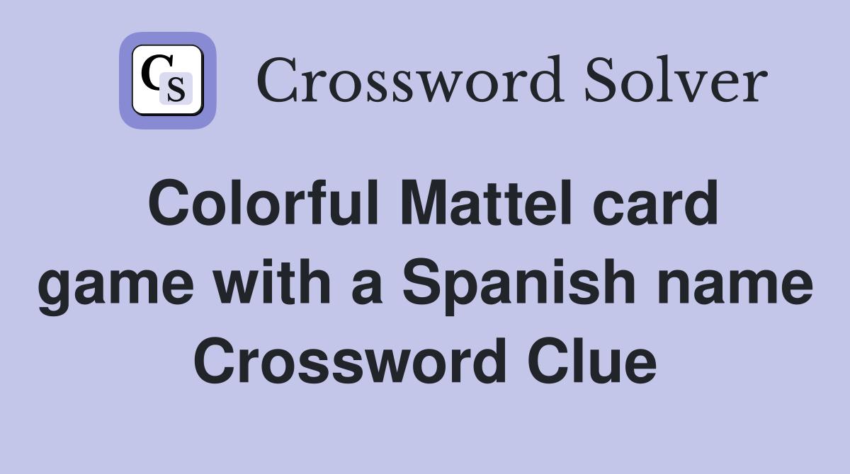 Colorful Mattel card game with a Spanish name Crossword Clue