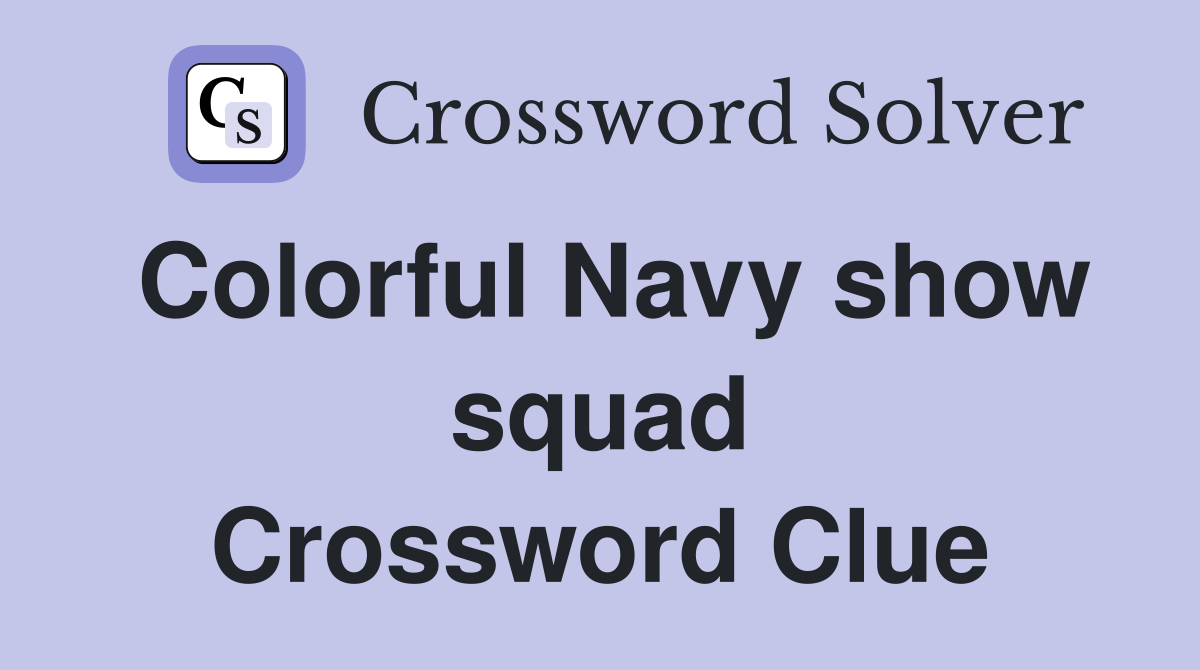 Colorful Navy show squad Crossword Clue