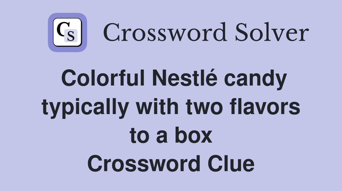 Colorful Nestlé candy typically with two flavors to a box Crossword Clue