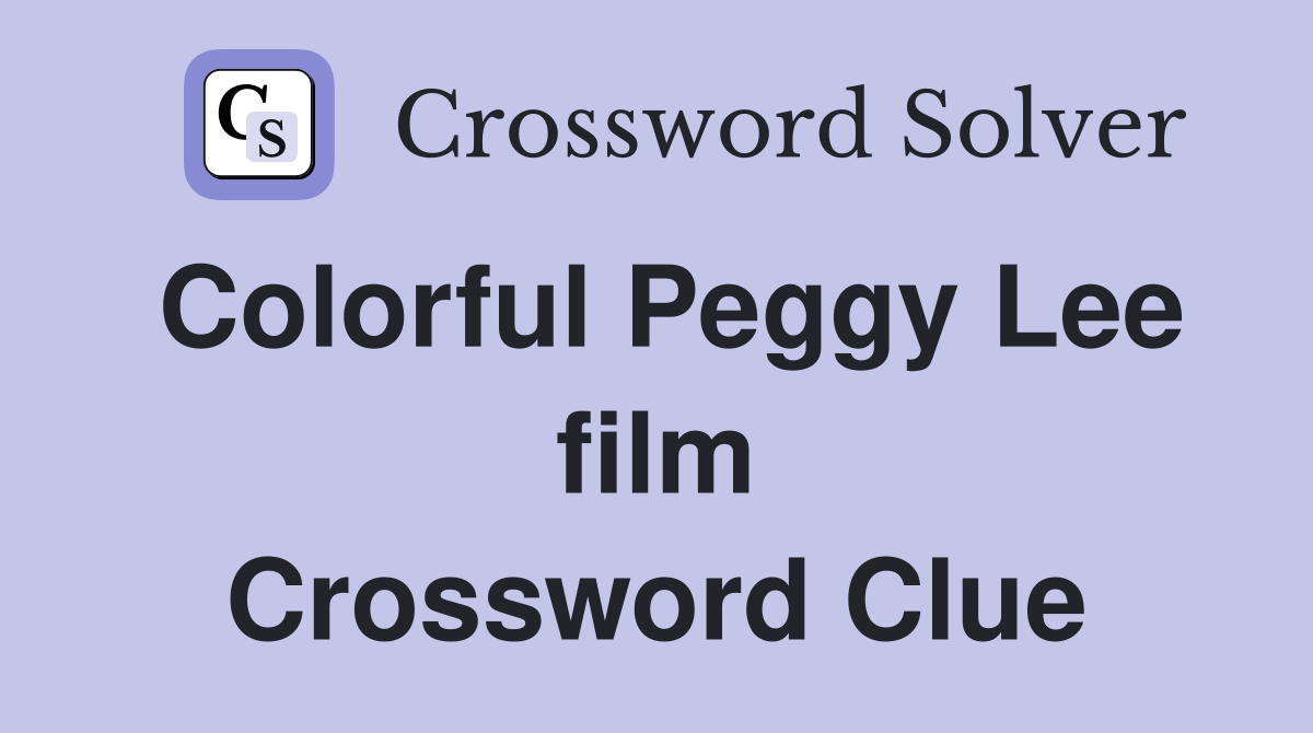 Colorful Peggy Lee film Crossword Clue