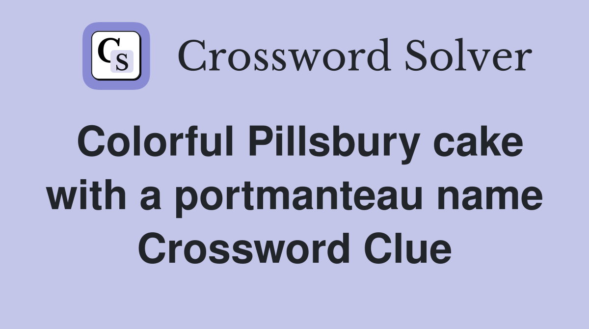 Colorful Pillsbury cake with a portmanteau name Crossword Clue
