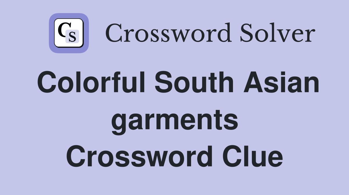 Colorful South Asian garments Crossword Clue