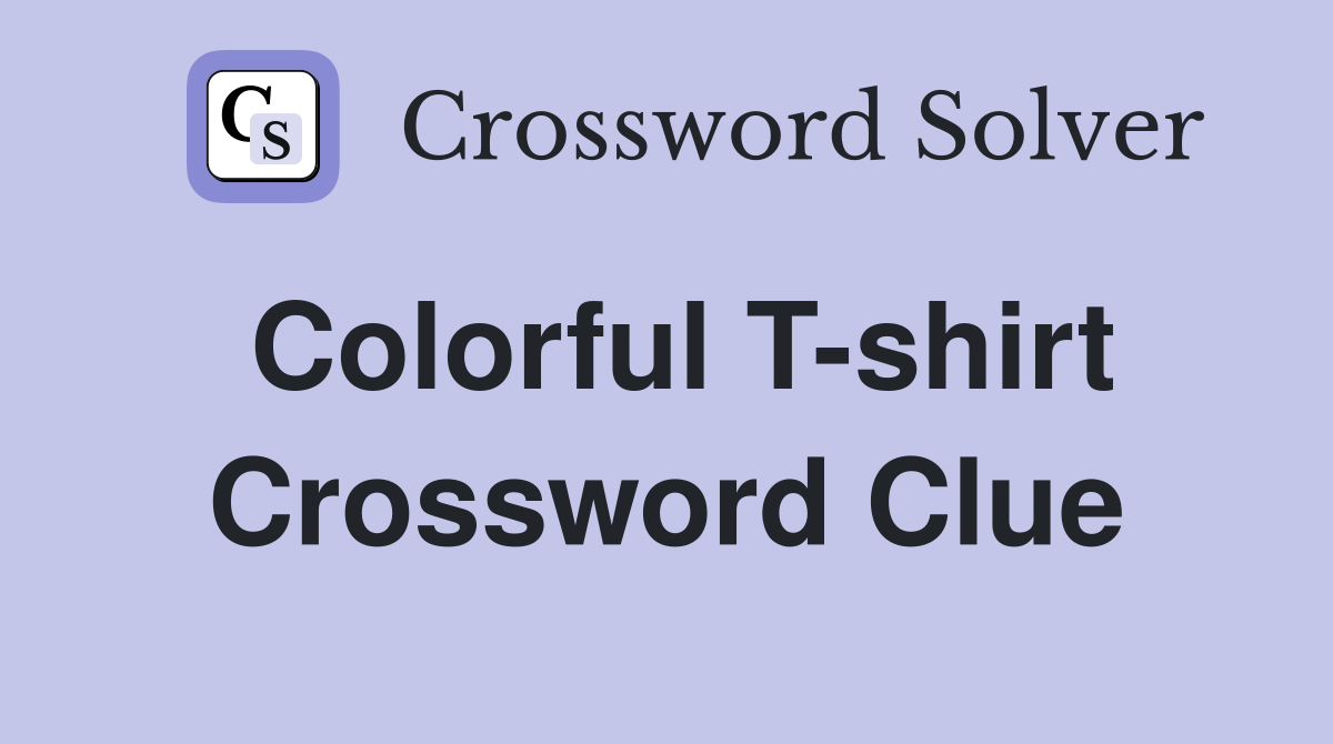 Colorful T-shirt Crossword Clue