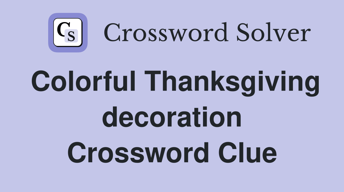 Colorful Thanksgiving decoration Crossword Clue