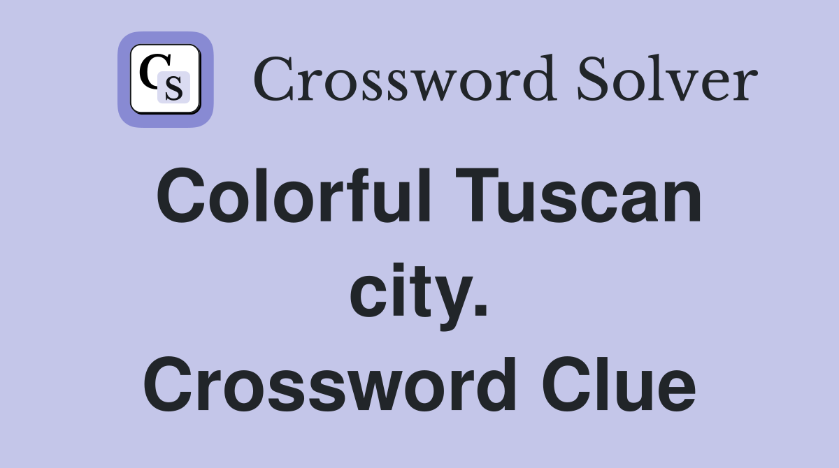 Colorful Tuscan city. Crossword Clue