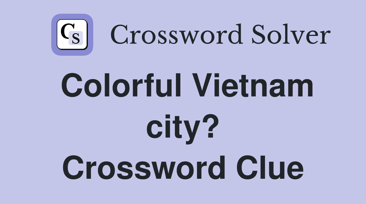 Colorful Vietnam city? Crossword Clue
