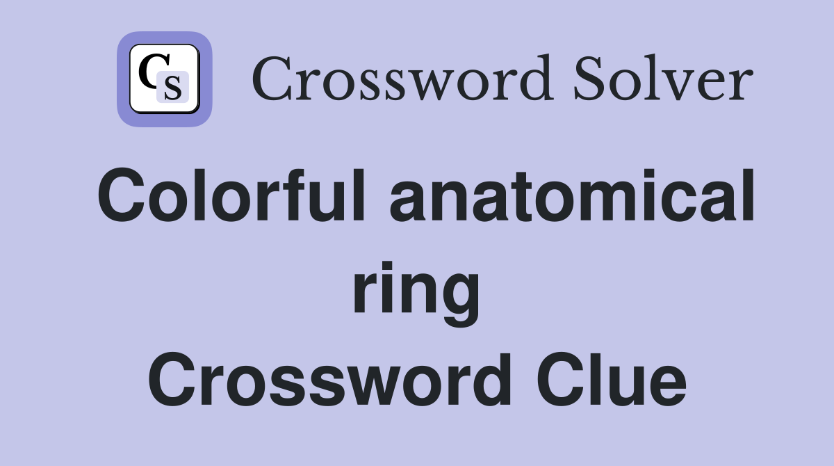 Colorful anatomical ring Crossword Clue